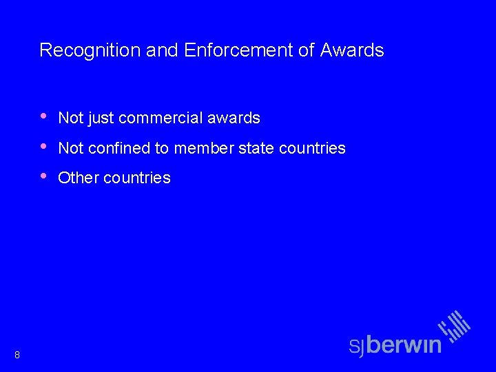 Recognition and Enforcement of Awards • • • 8 Not just commercial awards Not