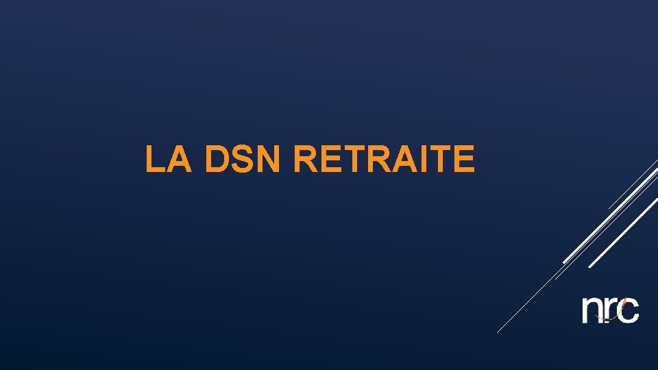LA DSN RETRAITE 