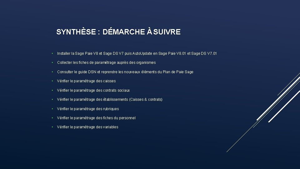 SYNTHÈSE : DÉMARCHE À SUIVRE • Installer la Sage Paie V 8 et Sage