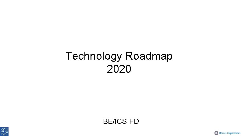 Technology Roadmap 2020 BE/ICS-FD 