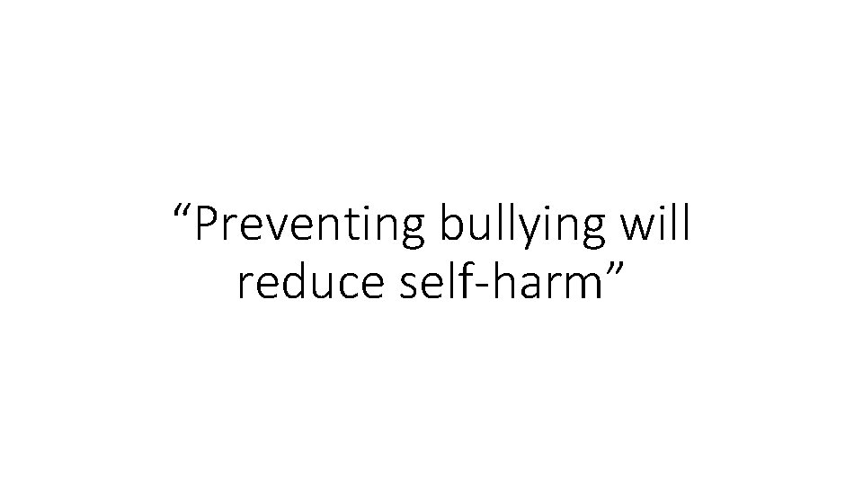 “Preventing bullying will reduce self-harm” 