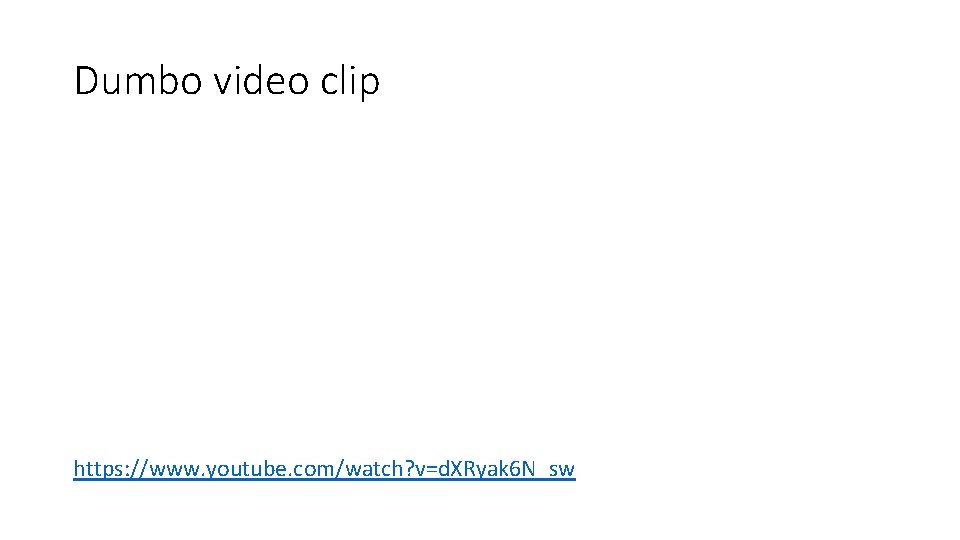 Dumbo video clip https: //www. youtube. com/watch? v=d. XRyak 6 N_sw 