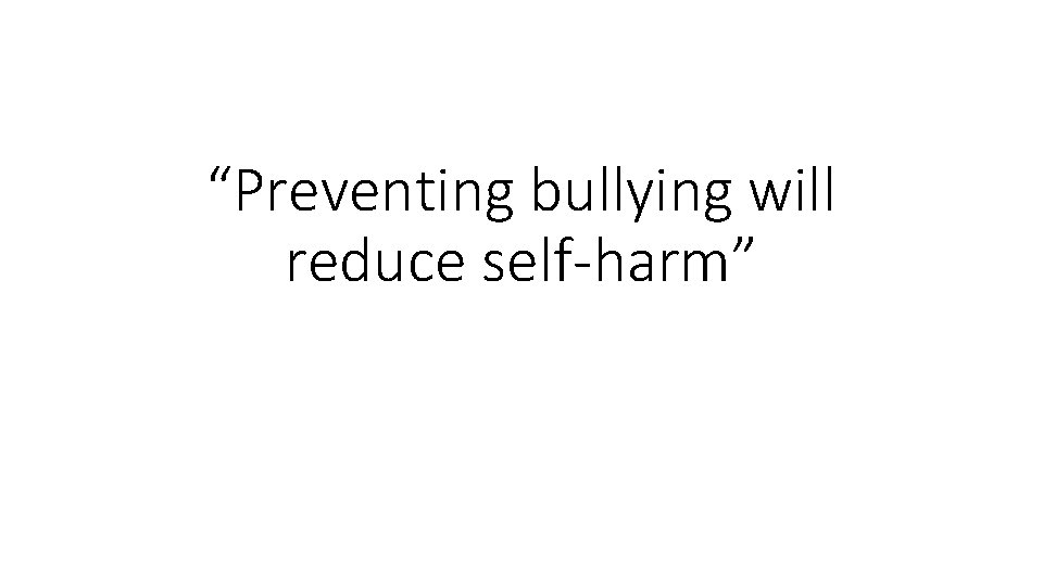 “Preventing bullying will reduce self-harm” 