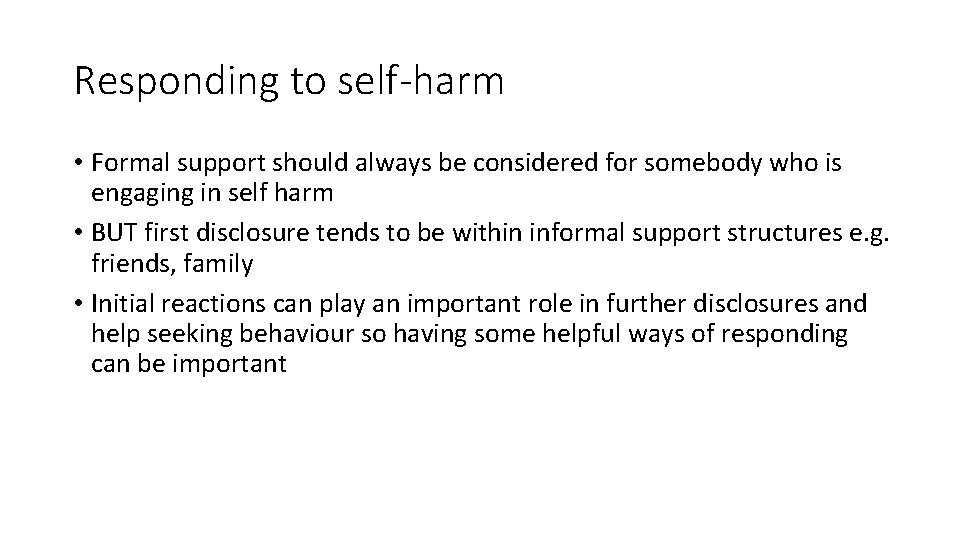 Responding to self-harm • Formal support should always be considered for somebody who is