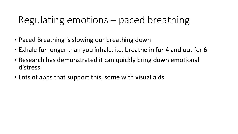 Regulating emotions – paced breathing • Paced Breathing is slowing our breathing down •