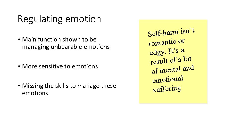 Regulating emotion • Main function shown to be managing unbearable emotions • More sensitive