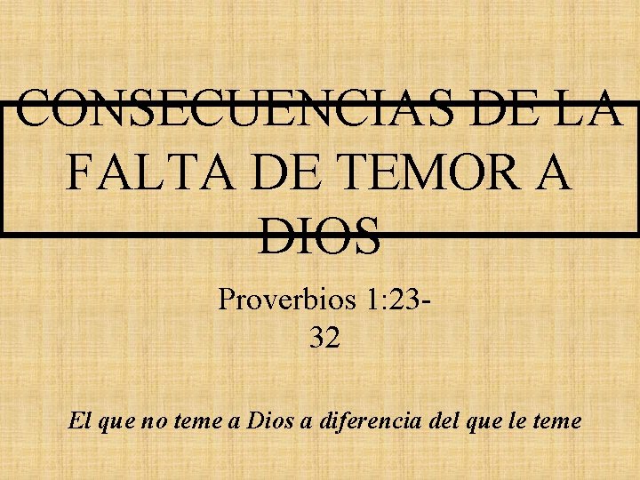 CONSECUENCIAS DE LA FALTA DE TEMOR A DIOS Proverbios 1: 2332 El que no