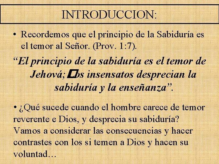 INTRODUCCION: • Recordemos que el principio de la Sabiduría es el temor al Señor.