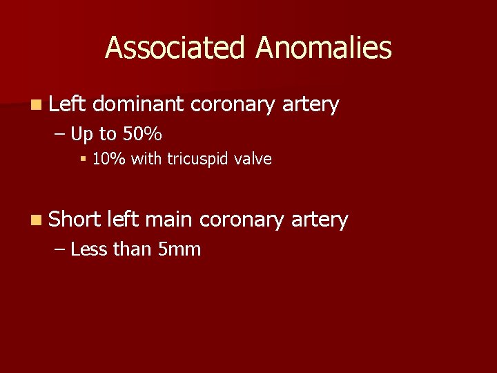 Associated Anomalies n Left dominant coronary artery – Up to 50% § 10% with