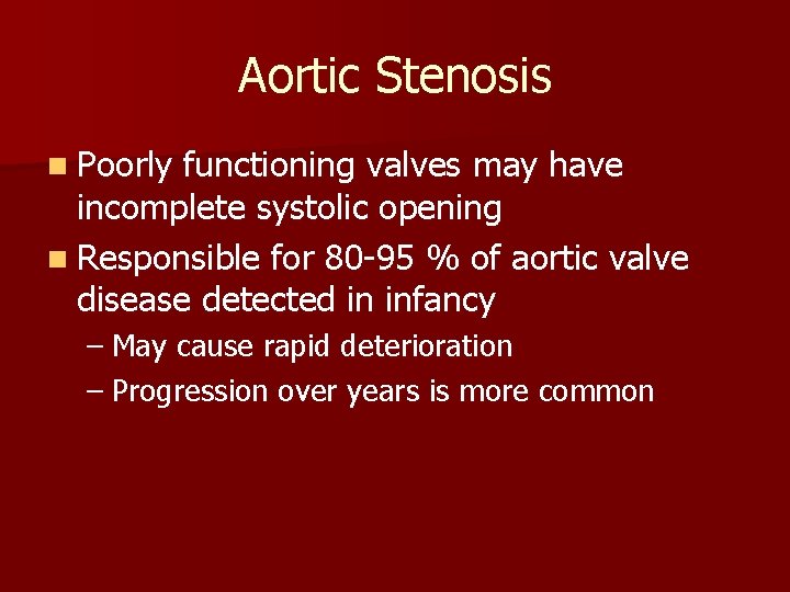 Aortic Stenosis n Poorly functioning valves may have incomplete systolic opening n Responsible for