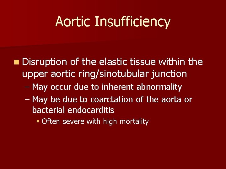 Aortic Insufficiency n Disruption of the elastic tissue within the upper aortic ring/sinotubular junction