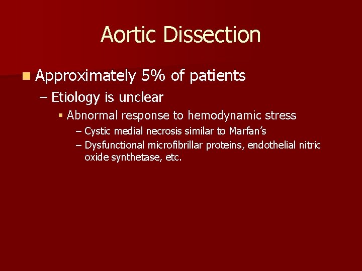 Aortic Dissection n Approximately 5% of patients – Etiology is unclear § Abnormal response