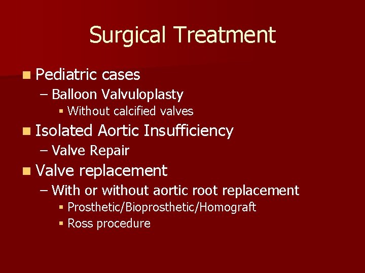 Surgical Treatment n Pediatric cases – Balloon Valvuloplasty § Without calcified valves n Isolated