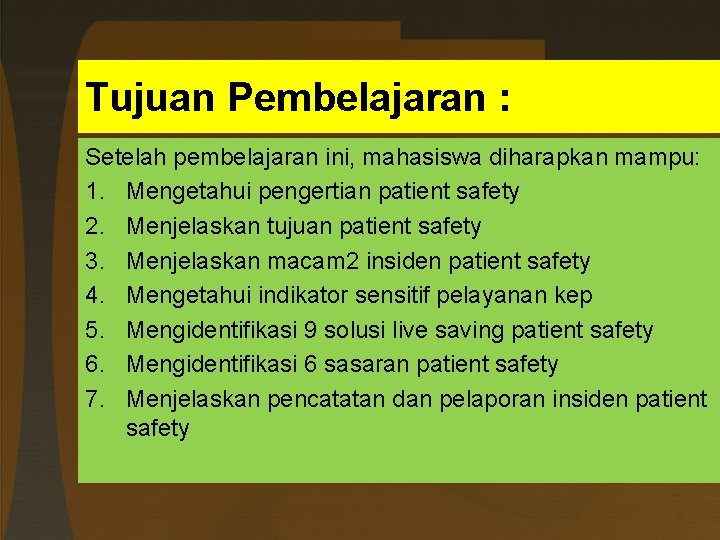 Tujuan Pembelajaran : Setelah pembelajaran ini, mahasiswa diharapkan mampu: 1. Mengetahui pengertian patient safety