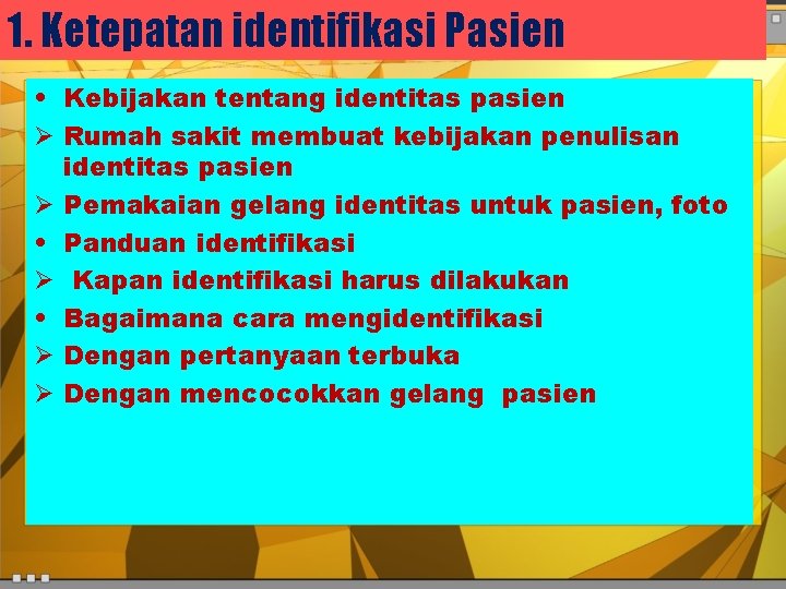 1. Ketepatan identifikasi Pasien • Kebijakan tentang identitas pasien Ø Rumah sakit membuat kebijakan