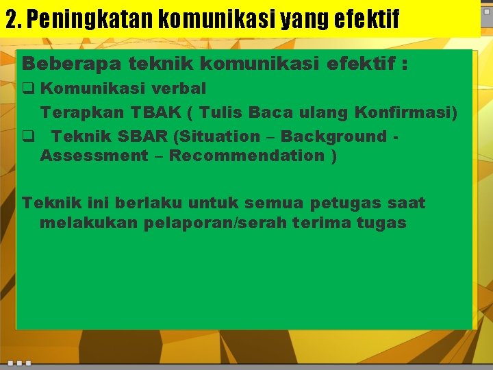 2. Peningkatan komunikasi yang efektif Beberapa teknik komunikasi efektif : q Komunikasi verbal Terapkan