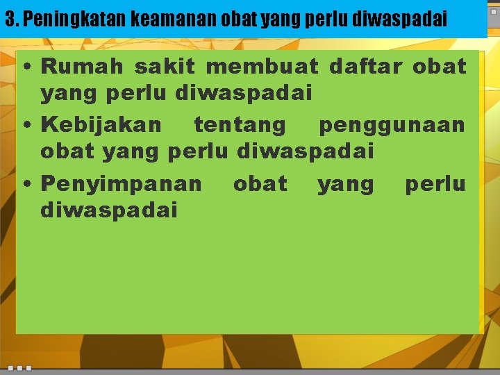 3. Peningkatan keamanan obat yang perlu diwaspadai • Rumah sakit membuat daftar obat yang