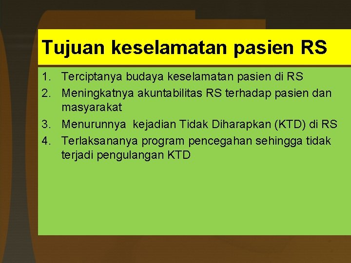 Tujuan keselamatan pasien RS 1. Terciptanya budaya keselamatan pasien di RS 2. Meningkatnya akuntabilitas