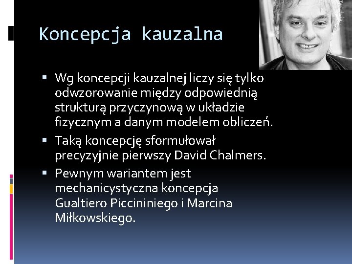 Koncepcja kauzalna Wg koncepcji kauzalnej liczy się tylko odwzorowanie między odpowiednią strukturą przyczynową w