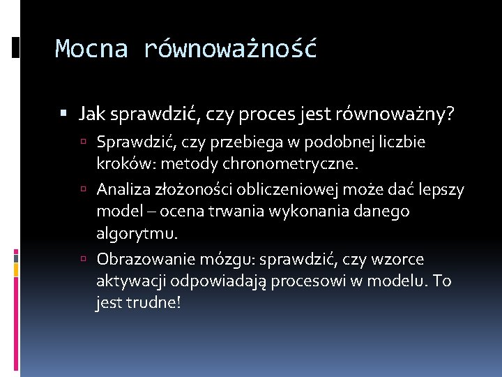 Mocna równoważność Jak sprawdzić, czy proces jest równoważny? Sprawdzić, czy przebiega w podobnej liczbie