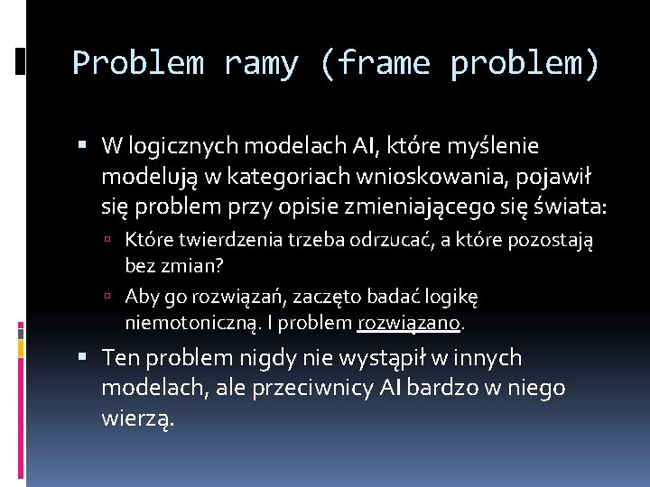 Problem ramy (frame problem) W logicznych modelach AI, które myślenie modelują w kategoriach wnioskowania,