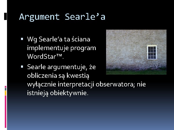 Argument Searle’a Wg Searle’a ta ściana implementuje program Word. Star™. Searle argumentuje, że obliczenia