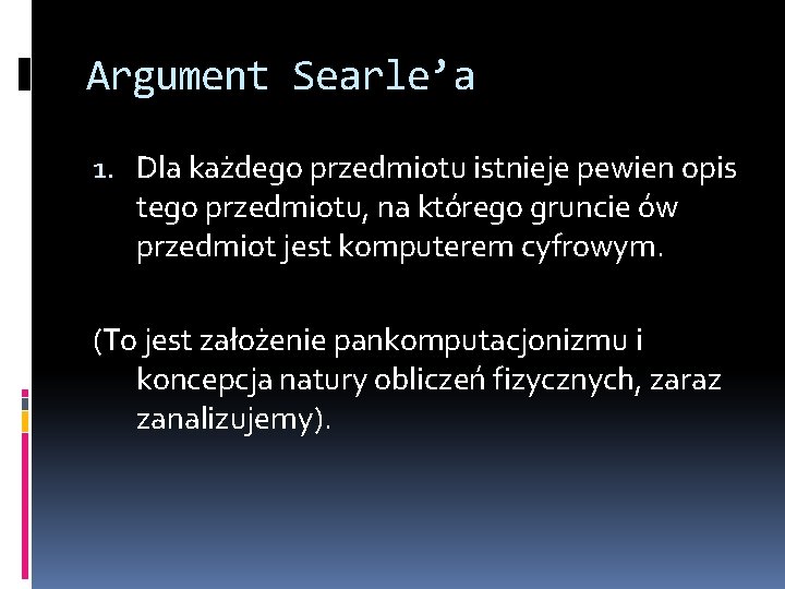 Argument Searle’a 1. Dla każdego przedmiotu istnieje pewien opis tego przedmiotu, na którego gruncie