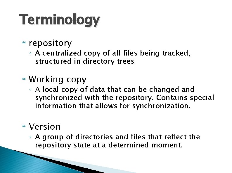 Terminology repository ◦ A centralized copy of all files being tracked, structured in directory