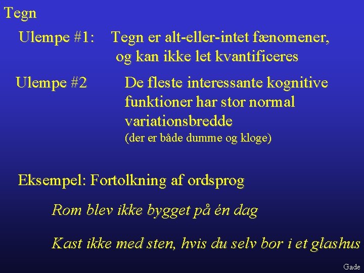 Tegn Ulempe #1: Tegn er alt-eller-intet fænomener, og kan ikke let kvantificeres Ulempe #2