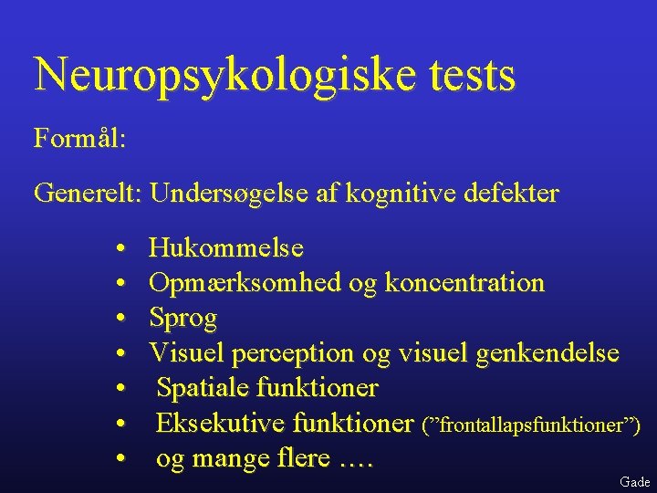 Neuropsykologiske tests Formål: Generelt: Undersøgelse af kognitive defekter • • Hukommelse Opmærksomhed og koncentration