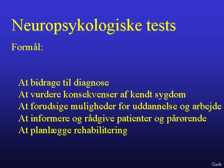 Neuropsykologiske tests Formål: At bidrage til diagnose At vurdere konsekvenser af kendt sygdom At