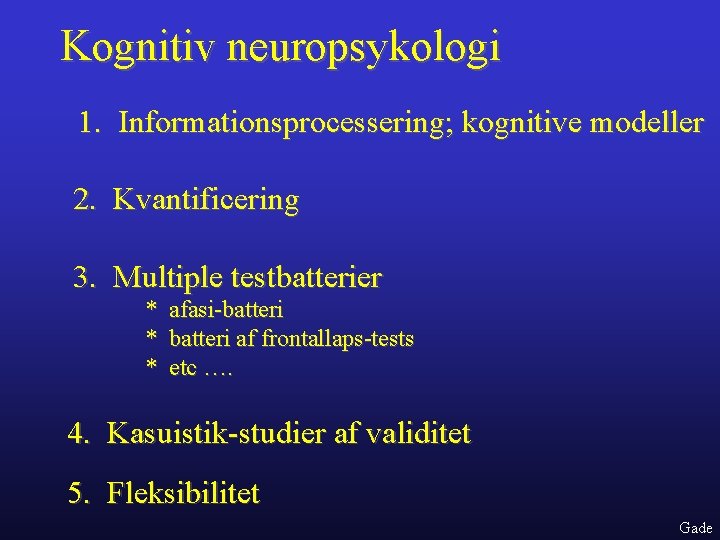 Kognitiv neuropsykologi 1. Informationsprocessering; kognitive modeller 2. Kvantificering 3. Multiple testbatterier * afasi-batteri *