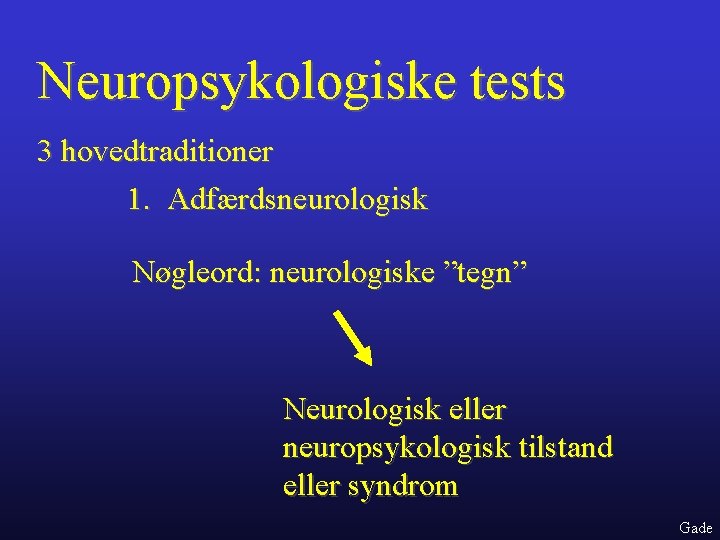 Neuropsykologiske tests 3 hovedtraditioner 1. Adfærdsneurologisk Nøgleord: neurologiske ”tegn” Neurologisk eller neuropsykologisk tilstand eller