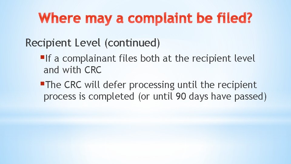 Where may a complaint be filed? Recipient Level (continued) §If a complainant files both Where may a complaint be filed? Recipient Level (continued) §If a complainant files both