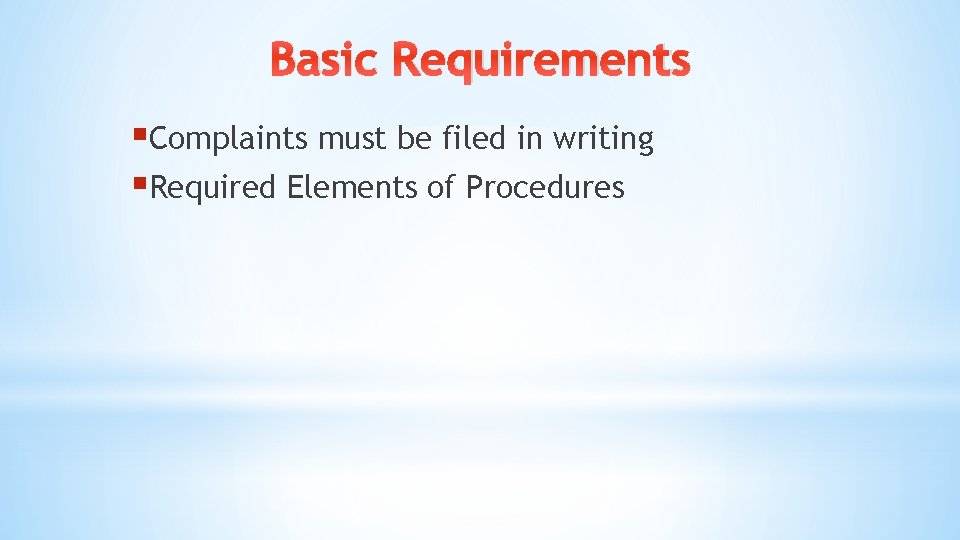 Basic Requirements §Complaints must be filed in writing §Required Elements of Procedures Basic Requirements §Complaints must be filed in writing §Required Elements of Procedures