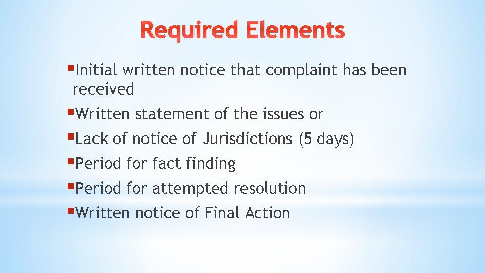Required Elements §Initial written notice that complaint has been received §Written statement of the Required Elements §Initial written notice that complaint has been received §Written statement of the