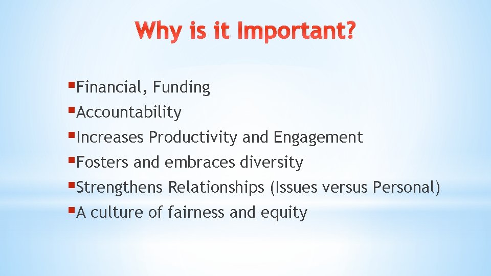 Why is it Important? §Financial, Funding §Accountability §Increases Productivity and Engagement §Fosters and embraces Why is it Important? §Financial, Funding §Accountability §Increases Productivity and Engagement §Fosters and embraces