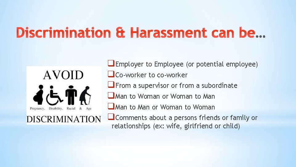 Discrimination & Harassment can be q. Employer to Employee (or potential employee) q. Co-worker Discrimination & Harassment can be q. Employer to Employee (or potential employee) q. Co-worker