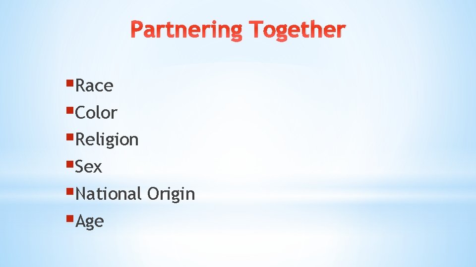 Partnering Together §Race §Color §Religion §Sex §National Origin §Age Partnering Together §Race §Color §Religion §Sex §National Origin §Age