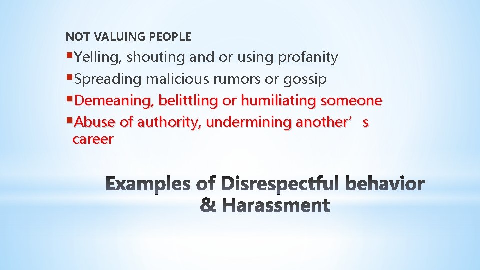NOT VALUING PEOPLE §Yelling, shouting and or using profanity §Spreading malicious rumors or gossip NOT VALUING PEOPLE §Yelling, shouting and or using profanity §Spreading malicious rumors or gossip