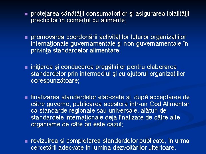 n protejarea sănătăţii consumatorilor şi asigurarea loialităţii practicilor în comerţul cu alimente; n promovarea n protejarea sănătăţii consumatorilor şi asigurarea loialităţii practicilor în comerţul cu alimente; n promovarea