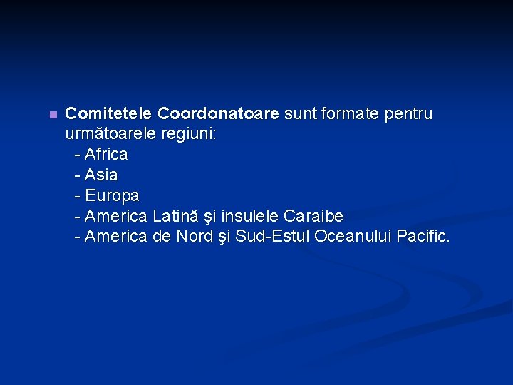 n Comitetele Coordonatoare sunt formate pentru următoarele regiuni: - Africa - Asia - Europa n Comitetele Coordonatoare sunt formate pentru următoarele regiuni: - Africa - Asia - Europa