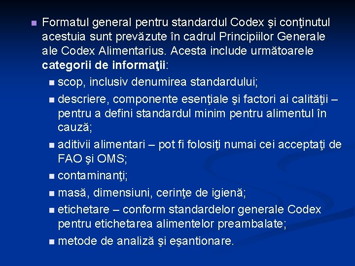 n Formatul general pentru standardul Codex şi conţinutul acestuia sunt prevăzute în cadrul Principiilor n Formatul general pentru standardul Codex şi conţinutul acestuia sunt prevăzute în cadrul Principiilor