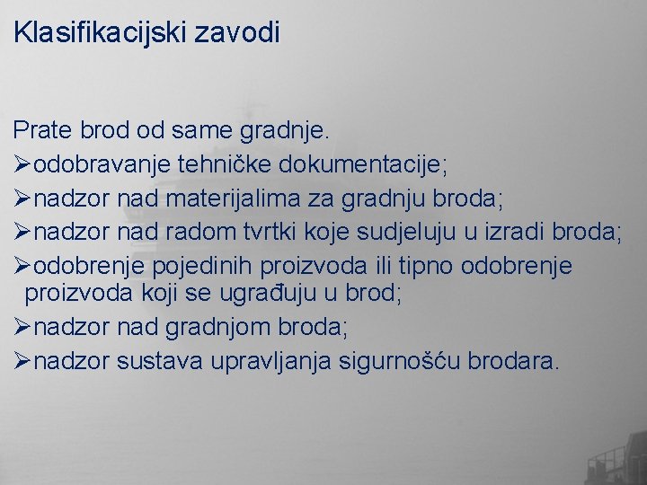 Klasifikacijski zavodi Prate brod od same gradnje. Øodobravanje tehničke dokumentacije; Ønadzor nad materijalima za