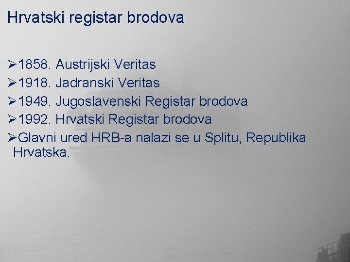 Hrvatski registar brodova Ø 1858. Austrijski Veritas Ø 1918. Jadranski Veritas Ø 1949. Jugoslavenski