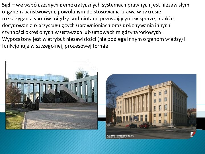 Sąd – we współczesnych demokratycznych systemach prawnych jest niezawisłym organem państwowym, powołanym do stosowania