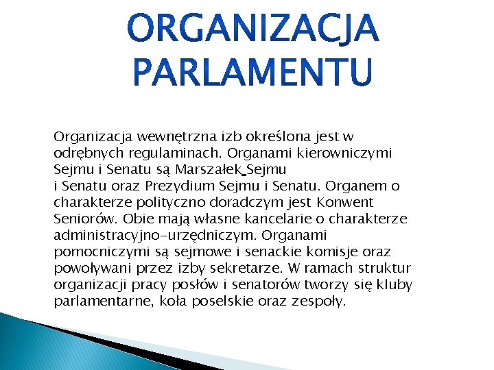 Organizacja wewnętrzna izb określona jest w odrębnych regulaminach. Organami kierowniczymi Sejmu i Senatu są