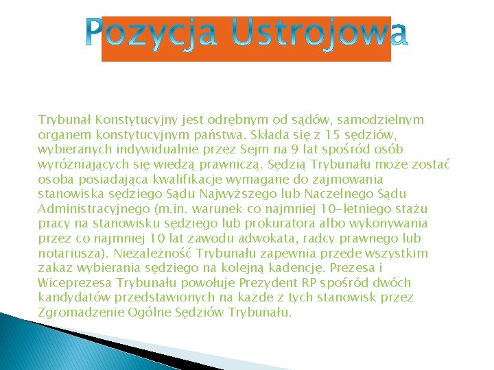 Trybunał Konstytucyjny jest odrębnym od sądów, samodzielnym organem konstytucyjnym państwa. Składa się z 15