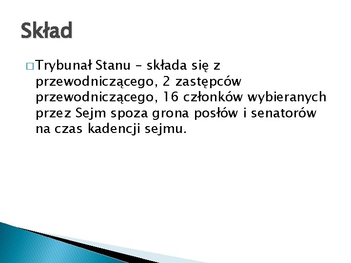 Skład � Trybunał Stanu – składa się z przewodniczącego, 2 zastępców przewodniczącego, 16 członków