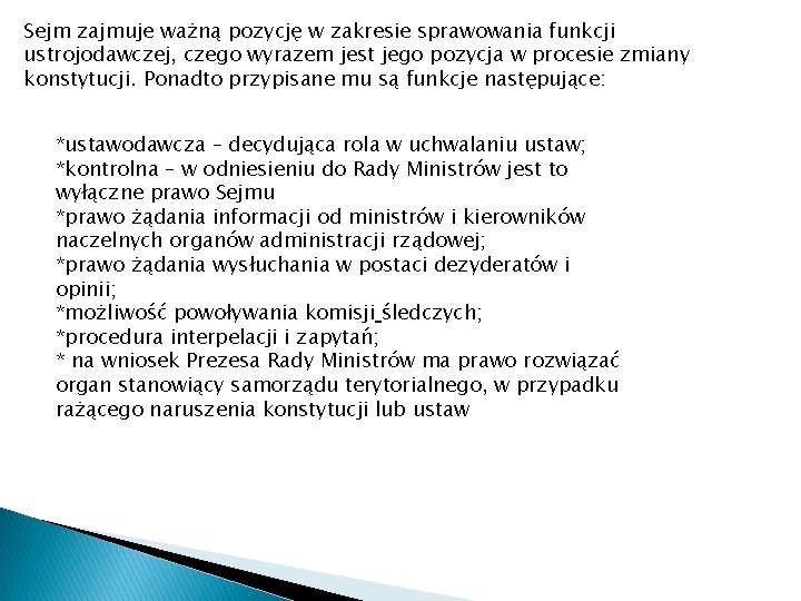 Sejm zajmuje ważną pozycję w zakresie sprawowania funkcji ustrojodawczej, czego wyrazem jest jego pozycja